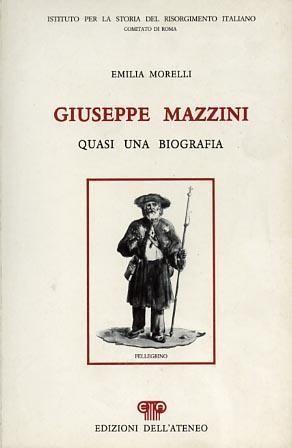 Giuseppe Mazzini. Quasi una biografia di Emilia Morelli, edito dall'Istituto per la Storia del Risorgimento italiano - Comitato di Roma nel 1984
